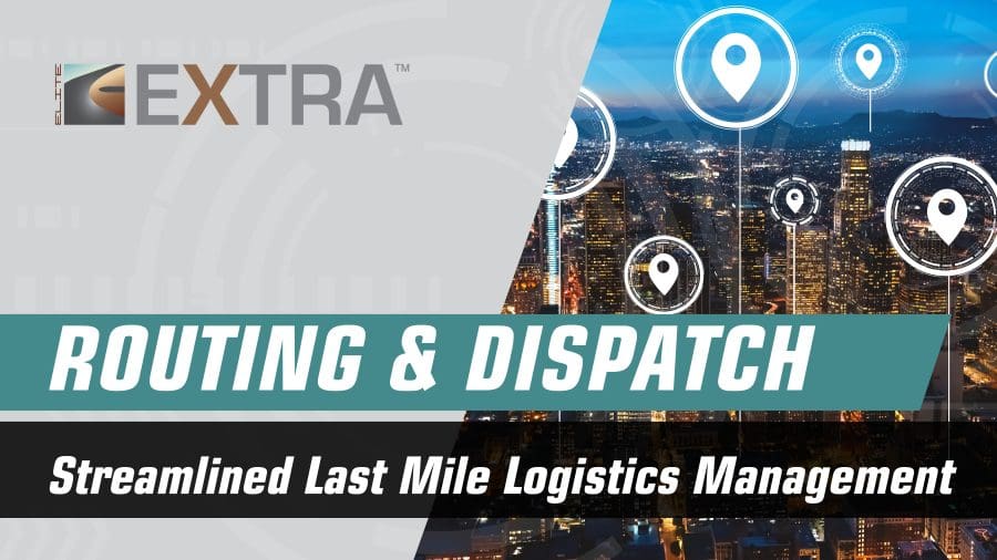 Elite EXTRA Routing & Dispatch | Last Mile Logistics Management